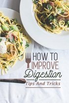 How To Improve Digestion: Tips And Tricks