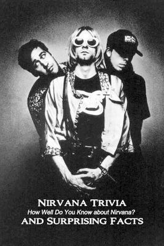 Nirvana Trivia And Surprising Facts How Well Do You Know About Nirvana 