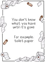 You never know what you have until it's gone. For example: toilet paper - Wenskaart met envelop - Grappige teksten - Engels - Motivatie - Wijsheden