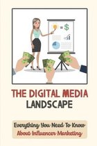 The Digital Media Landscape: Everything You Need To Know About Influencer Marketing