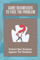 Guide Businesses To Face The Problem: Protect Your Business Against The Pandemic