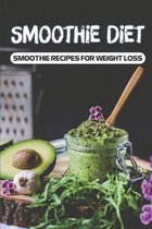 Smoothie Diet: Smoothie Recipes For Weight Loss