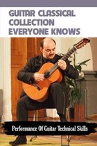 Guitar Classical Collection Everyone Knows: Performance Of Guitar Technical Skills
