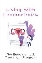 Living With Endometriosis: The Endometriosis Treatment Program
