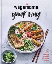 Wagamama Your Way: Fast Flexitarian Recipes for Body + Soul