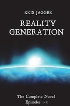 Reality Generation: The Complete Novel