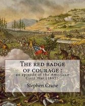 The red badge of courage: an episode of the American Civil War (1895). By: Stephen Crane
