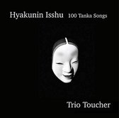 Trio Toucher - Hyakunin Isshu, 100 Tanka Songs (2 CD)