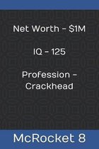 Net Worth - $1M IQ - 125 Profession - Crackhead