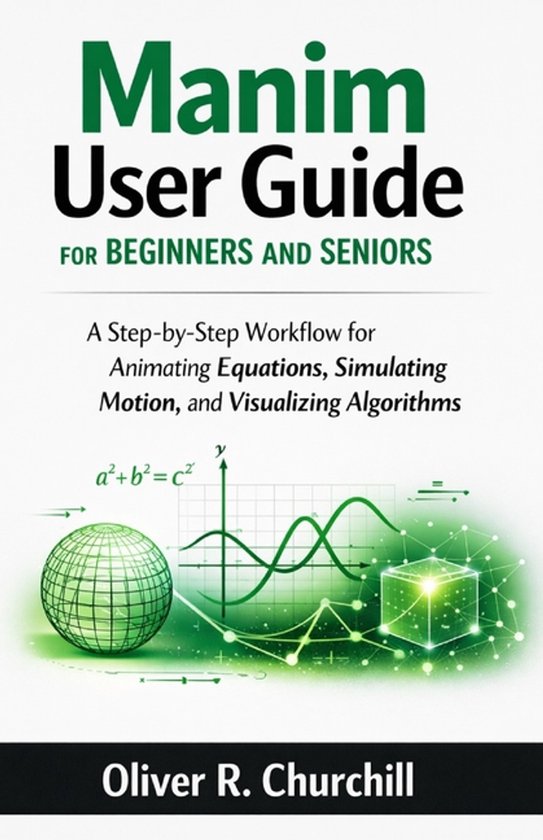 Manim Tutorial Manim User Guide for Beginners and Seniors | 9798248954667 | Oliver R ...
