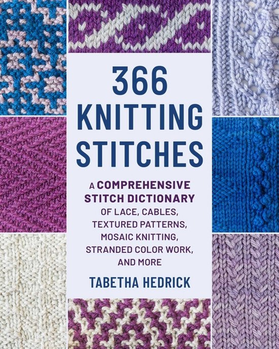 Boek: 366 Knitting Stitches. Een uitgebreid steekwoordenboek voor kant, kabels, textuurpatronen, mozaïekbreien, Noorse patronen en meer, door Tabetha Hedrick.