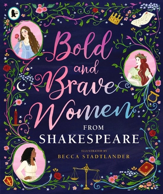 Boekomslag met de titel 'Bold and Brave Women FROM SHAKESPEARE' in sierlijke letters, omringd door bloemen, ranken en illustraties van vrouwen, een kroon en weegschaal.