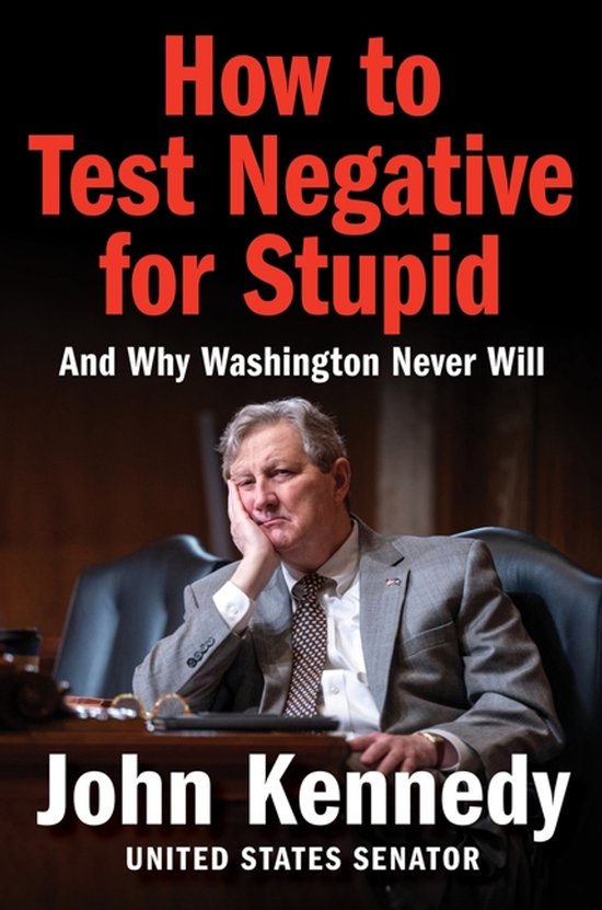 Couverture du livre 'How to Test Negative for Stupid' avec le sénateur John Kennedy assis à un bureau.