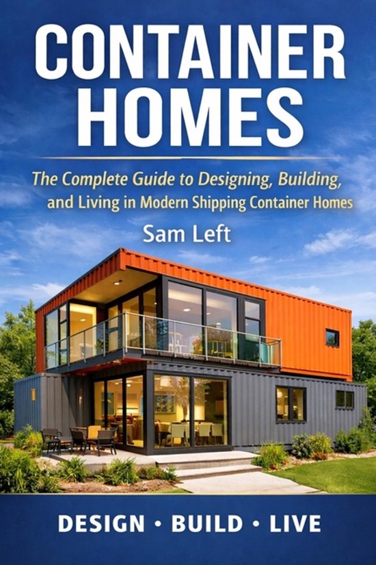 Container Homes: The Complete Guide to Designing, Building, and Living ...