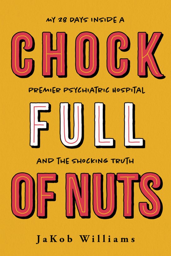 Chock Full of Nuts: My 28 Days Inside a Premier Psychiatric  ... - cover