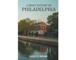 A Brief History of Philadelphia