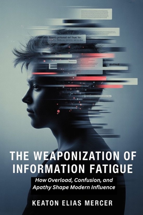 The Weaponization of Information Fatigue | 9798245581576 | Keaton Elias ...