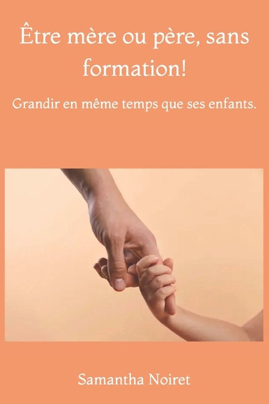 Être mère ou père, sans formation! - cover