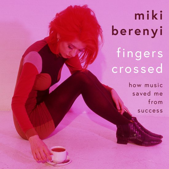 Fingers Crossed: How Music Saved Me from Success - cover