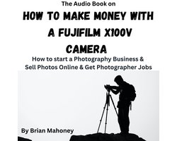 Audio Book on How To Make Money With A Fujifilm X100V, The
