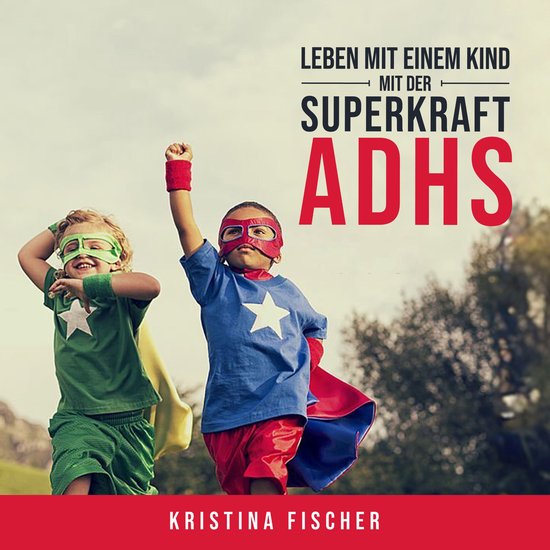 Leben mit einem Kind mit der Superkraft ADHS: Nimm die Herau ... - cover
