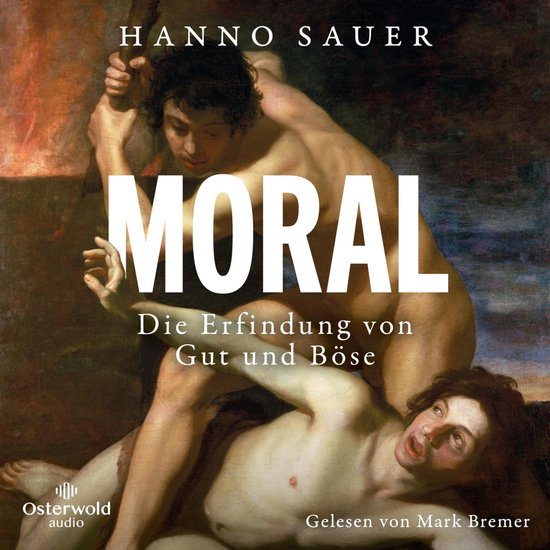 Boekcover met de titel MORAL, Die Erfindung von Gut und Böse door Hanno Sauer, gelezen door Mark Bremer.
