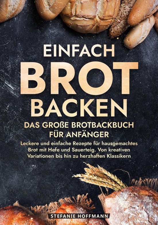 Einfach Brot Backen - Das große Brotbackbuch für Anfänger - cover