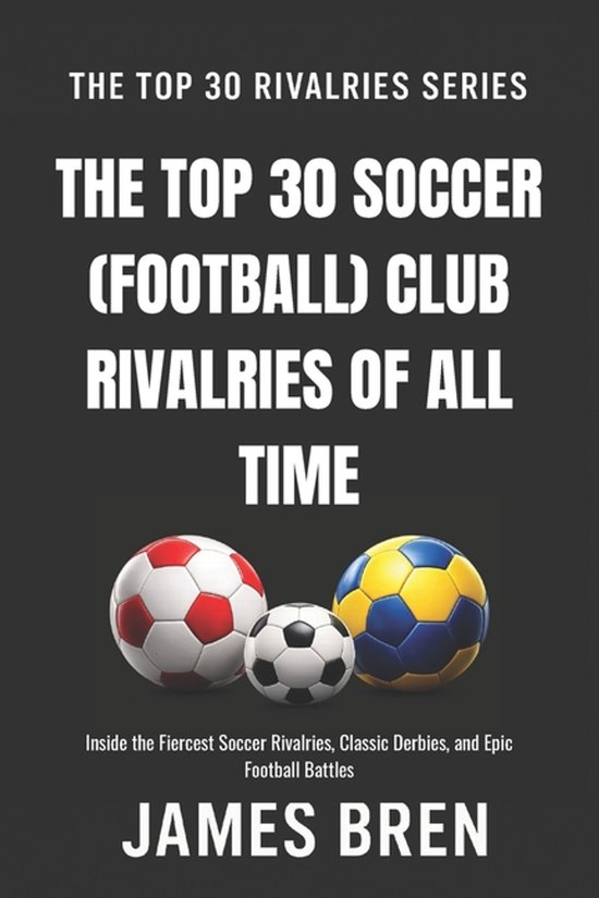 The Top 30 Rivalries-The Top 30 Soccer (Football) Club Rival ... - cover