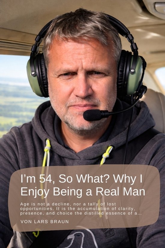 I'm 54, So What? Why I Enjoy Being a Real Man - cover