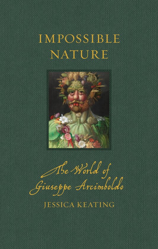 Couverture de livre vert foncé, intitulée 'IMPOSSIBLE NATURE The World of Giuseppe Arcimboldo'. Au centre, un portrait d'homme composé de fruits et légumes.