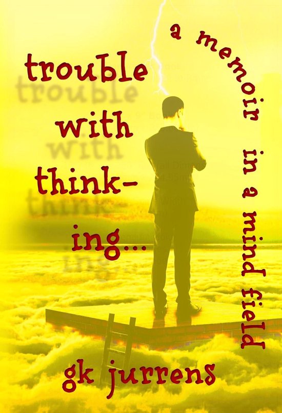 Trouble With Thinking... A Memoir In A Mind Field - cover