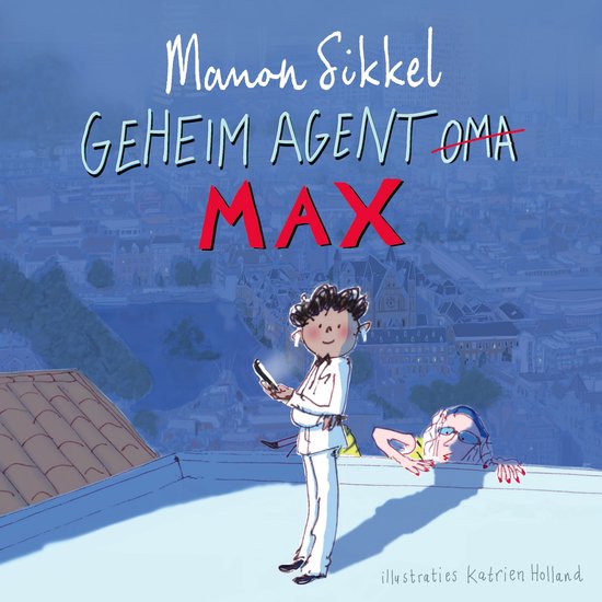 Boek 'Geheim Agent Oma Max', met illustraties van Katrien Holland. Een oma met een bril en zonnebril leunt over een muur, terwijl een andere oma met een witte outfit en telefoon in haar hand op een dak staat.