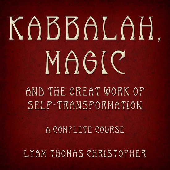 Kabbalah, Magic & the Great Work of Self Transformation - cover