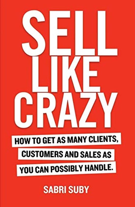 Boek 'Sell Like Crazy' met rode omslag. Grote witte letters 'SELL LIKE CRAZY'. Daaronder tekst 'HOW TO GET AS MANY CLIENTS, CUSTOMERS AND SALES AS YOU CAN POSSIBLY HANDLE.'. Onderaan staat 'SABRI SUBY'.