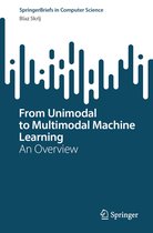 SpringerBriefs in Computer Science- From Unimodal to Multimodal Machine Learning