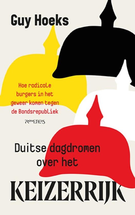 Boekomslag met gele, zwarte, witte en rode Pruisische helmen. Titel: 'Duitse dagdromen over het KEIZERRIJK' door Guy Hoeks.