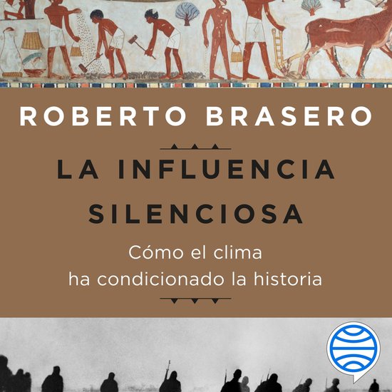 La influencia silenciosa. Cómo el clima ha condicionado la  ... - cover
