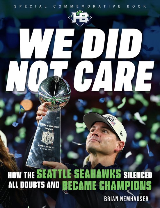 Livre commémoratif spécial : « We Did Not Care ». Un homme portant une casquette soulève le trophée Vince Lombardi. Le texte « How the Seattle Seahawks silenced all doubts and became champions » est en bas.