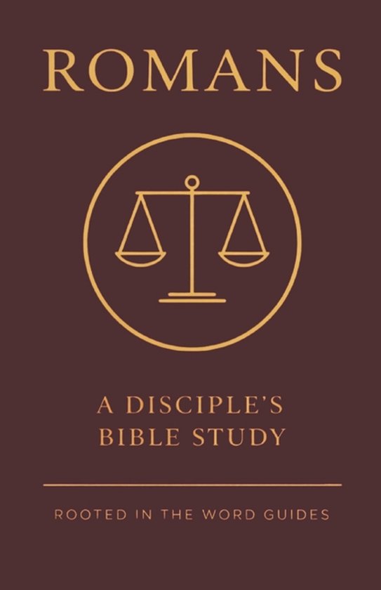 Romans: A Disciple's Bible Study (Rooted In The Word Guides ...