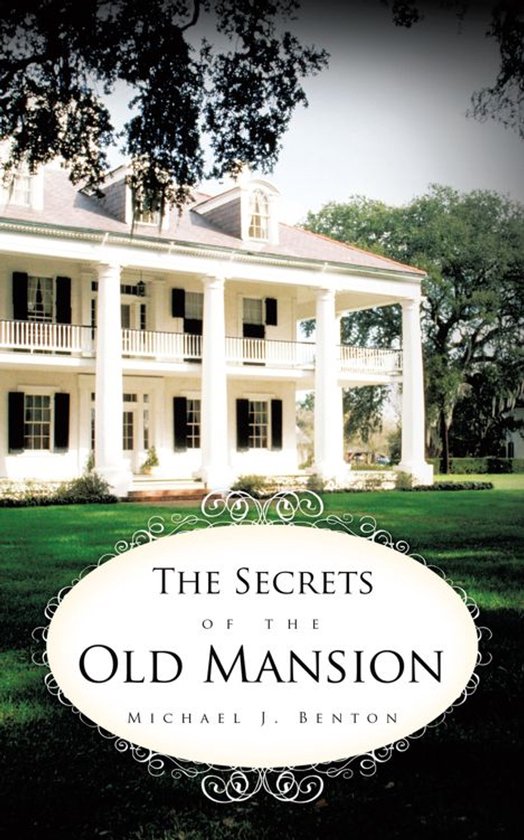 Boek kaft met de titel "The Secrets of the Old Mansion" geschreven door Michael J. Benton, met een afbeelding van een wit landhuis met zuilengang.