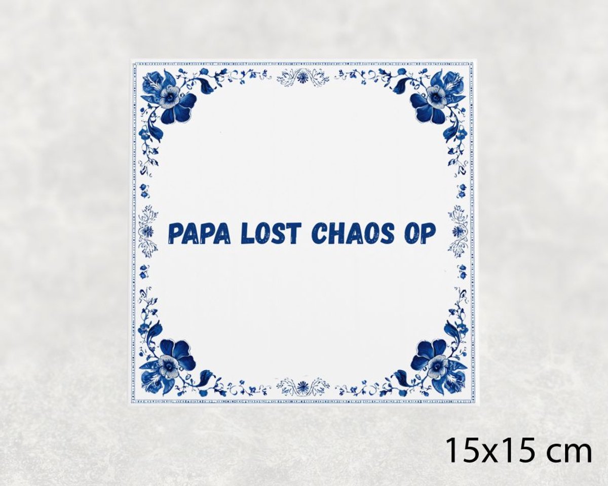 Voici Voilà Spreuk tegel 15x15 cm Papa lost chaos op Wit met tekst