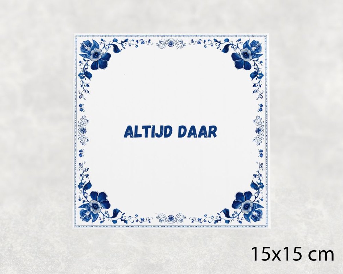 Spreuk tegel 15x15 cm Altijd daar ()