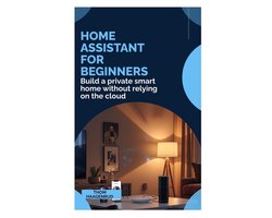 Home Assistant for Beginners: Build a private smart home without relying on the cloud
