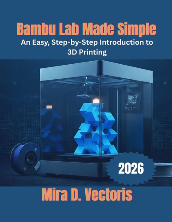 Boekomslag: Bambu Lab Made Simple, een introductie tot 3D-printen. Met een 3D-printer en een blauw geometrisch object.