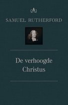 Theologische werken van Samuel Rutherford 7A -   De verhoogde Christus