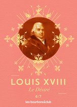 Les Bourbons 6 - Louis XVIII