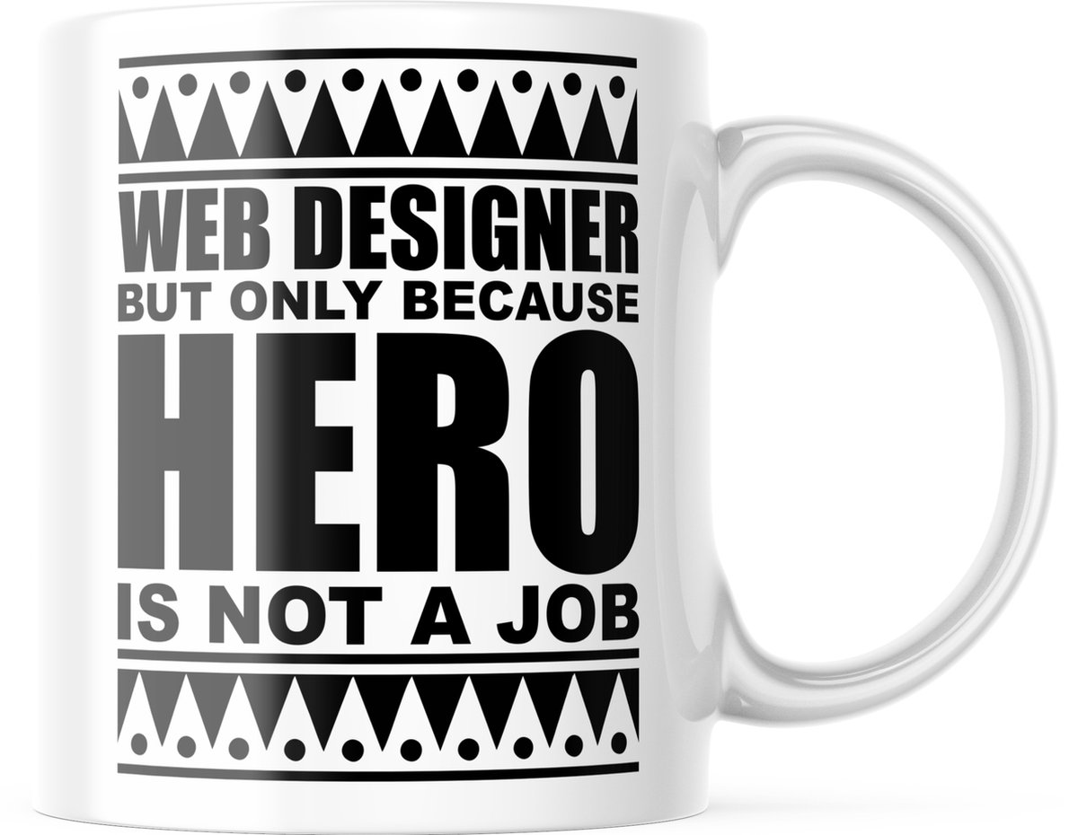 Mok met tekst: Web designer but only because hero is not a job | Webontwikkelaar Mok | Webdeveloper Mok | Webdesigner Mok | Grappige Cadeaus | Grappige mok | Koffiemok | Koffiebeker | Theemok | Theebeker