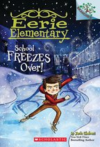 Eerie Elementary 5 - School Freezes Over!: A Branches Book (Eerie Elementary #5)