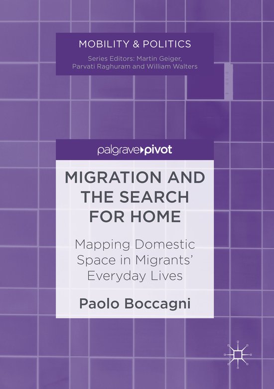 Mobility & Politics 'Migration and the Search for Home' par Paolo Boccagni, sur la cartographie de l'espace domestique dans la vie quotidienne des migrants.