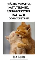 Träning av Katter, Kattutbildning, Näring för Katter, Kattvård och Mycket mer